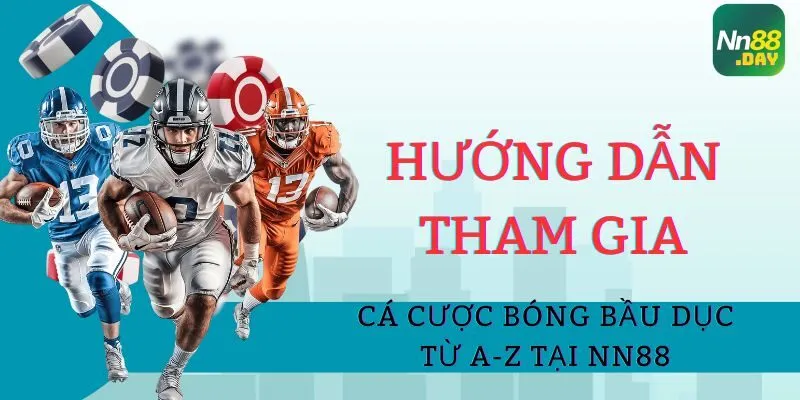 Hướng Dẫn Tham Gia Cá Cược Bóng Bầu Dục Từ A-Z Tại NN88