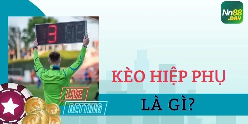 Kèo hiệp phụ là gì?